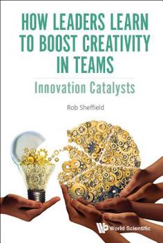 Hardcover How Leaders Learn to Boost Creativity in Teams: Innovation Catalysts Book