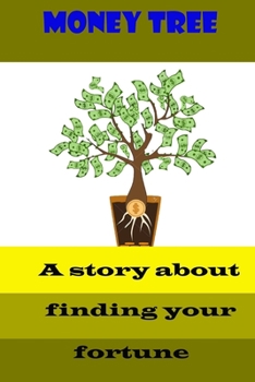 Money Tree Story: A story about finding your fortune 120 page