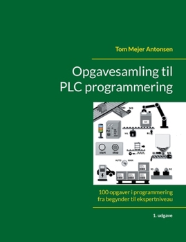 Paperback Opgavesamling til PLC programmering: 100 opgaver i programmering fra begynder til ekspertniveau [Danish] Book
