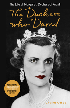 Paperback The Duchess Who Dared: The Life of Margaret, Duchess of Argyll (the Extraordinary Story Behind a Very British Scandal, Starring Claire Foy an Book