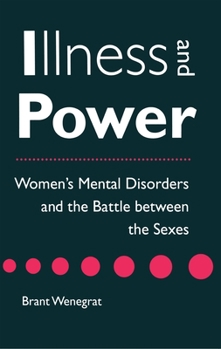 Paperback Illness and Power: Women's Mental Disorders and the Battle Between the Sexes Book