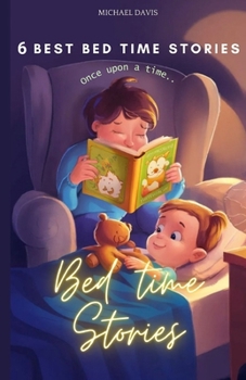 Paperback 6 Best Bed Time Stories: Enchanting Tales to End the Day with a Smile, Stories to Soothe, Inspire, and Send Them Off to Dreamland, Whimsical Stories t Book