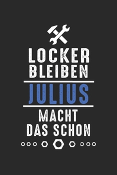 Locker bleiben Julius macht das schon: Notizbuch 120 Seiten für Handwerker Mechaniker Schrauber Bastler Hausmeister Notizen, Zeichnungen, Formeln | ... Schreibheft Planer Tagebuch (German Edition)