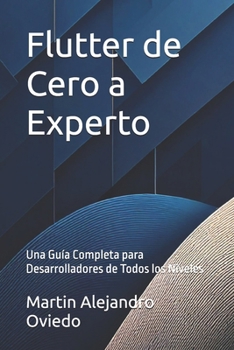 Flutter de Cero a Experto: Una Guía Completa para Desarrolladores de Todos los Niveles (Spanish Edition)