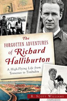 Paperback The Forgotten Adventures of Richard Halliburton: A High-Flying Life from Tennessee to Timbuktu Book