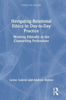 Hardcover Navigating Relational Ethics in Day-to-Day Practice: Working Ethically in the Counselling Professions Book