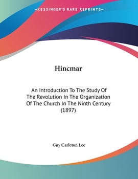 Paperback Hincmar: An Introduction To The Study Of The Revolution In The Organization Of The Church In The Ninth Century (1897) Book