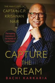 Hardcover CAPTURE THE DREAM : The Many Lives of Captain C.P. Krishnan Nair Book