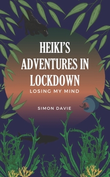 Paperback Heiki's Adventures in Lockdown: Losing My Mind Book