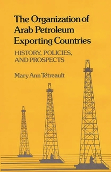 Hardcover The Organization of Arab Petroleum Exporting Countries: History, Policies, and Prospects Book