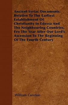 Paperback Ancient Syriac Documents Relative To The Earliest Establishment Of Christianity In Edessa And The Neighbouring Countries, Fro The Year After Our Lord' Book