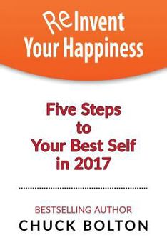 Paperback Reinvent Your Happiness: 5 Steps to Your Best Self in 2017 Book