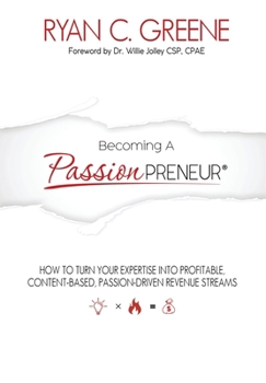 Hardcover Becoming a Passionpreneur: How To Turn Your Expertise Into Profitable, Content-Based, Passion-Driven Revenue Streams Book