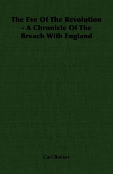 The Eve of the Revolution: A Chronicle of the Breach with England