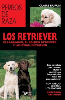 Los retriever: Guía completa para conocer, educar y convivir con las principales razas del grupo retriever (Spanish Edition)