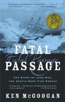 Hardcover Fatal Passage: The True Story of John Rae, the Arctic Hero Time Forgot Book