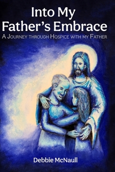 Paperback Into My Father's Embrace: A Journey Through Hospice with My Father Book