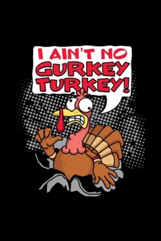 I ain't no Gurkey Turkey Notebook: Blank Lined Notebook Journal for Work, School, Office 6x9 110 page
