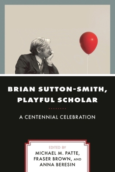 Brian Sutton-Smith, Playful Scholar: A Centennial Celebration (Play and Culture Studies)