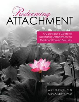 Paperback Redeeming Attachment: A Counselor's Guide to Facilitating Attachment to God and Earned Security Book