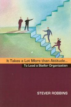 Paperback It Takes a Lot More Than Attitude... to Lead a Stellar Organization Book