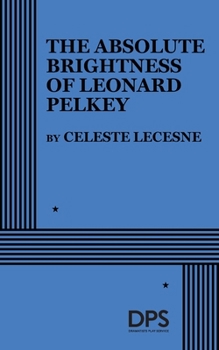 Paperback The Absolute Brightness of Leonard Pelkey (Acting Edition for Theater Productions) Book