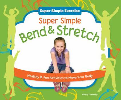 Library Binding Super Simple Bend & Stretch: Healthy & Fun Activities to Move Your Body Book