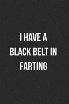 I Have A Black Belt In Farting: Funny Blank Lined Journal Fart Jokes Novelty Farting Gag Gift For Adults