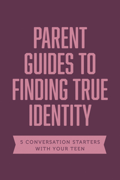 Paperback Parent Guides to Finding True Identity: 5 Conversation Starters: Teen Identity / LGBTQ+ and Your Teen / Body Positivity / Eating Disorders / Fear and Book