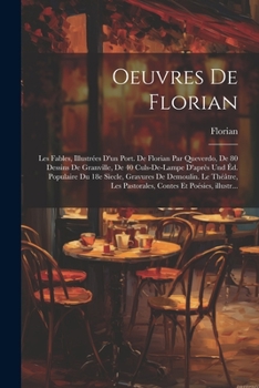 Paperback Oeuvres de Florian: Les fables, illustrées d'un port. de Florian par Queverdo, de 80 dessins de Granville, de 40 culs-de-lampe d'aprês und [French] Book