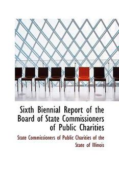 Paperback Sixth Biennial Report of the Board of State Commissioners of Public Charities Book