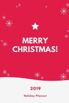 Merry Christmas 2019 Holiday Planner: Holiday Party Planner, Shopping List, Elf on the Shelf Ideas, Guest List, Christmas Card List, Christmas Day ... Memories (Christmas Planner Organizer)