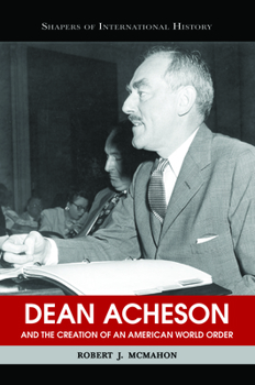 Paperback Dean Acheson and the Creation of an American World Order Book