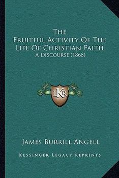 The Fruitful Activity Of The Life Of Christian Faith: A Discourse