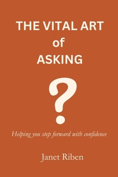 Paperback The Vital Art of Asking: Helping You Step Forward with Confidence Book