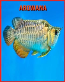 Arowana: Super Fun Facts And Amazing Pictures