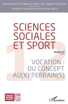 Sciences sociales et sport: Vocation : Du concept au(x) terrain(s) Numéro 12 - 2018 (French Edition)
