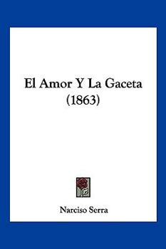 Paperback El Amor Y La Gaceta (1863) [Spanish] Book