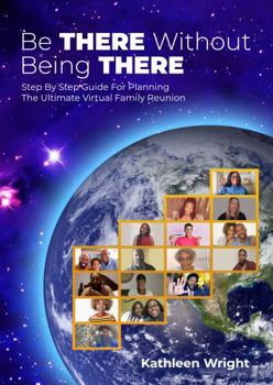 Paperback Be There Without Being There: Step By Step Guide For Planning The Ultimate Virtual Family Reunion Book