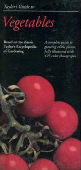 Paperback Taylor's Guide to Vegetables: A Complete Guide to Growing Edible Plants, Fully Illustrated with 425 Color Photographs Book
