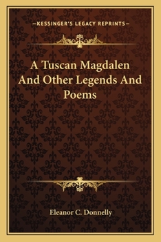 A Tuscan Magdalen, and Other Legends and Poems