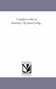 Complete works on chemistry... By Justus Liebig...