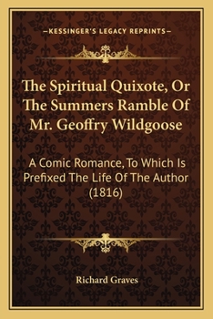 Paperback The Spiritual Quixote, Or The Summers Ramble Of Mr. Geoffry Wildgoose: A Comic Romance, To Which Is Prefixed The Life Of The Author (1816) Book