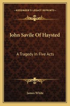 Paperback John Savile Of Haysted: A Tragedy In Five Acts Book