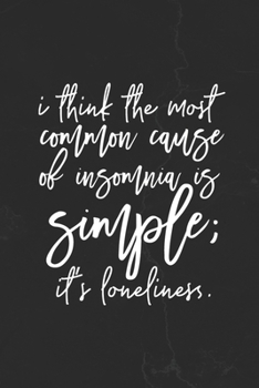 Paperback I Think The Most Common Caus Of Insomnia Is Simple; It's Loneliness.: Motivational Notebook Journal Positive Vibes Quote Lined Composition Book Inspir Book