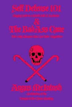 Paperback Self Defense 101 & The BadAss Cane: Staying Safe in a World Full of Assholes & The Only Weapon You Can Take Anywhere Book