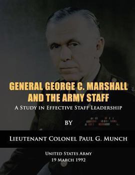 Paperback General George C. Marshall and the Army Staff: A Study in Effective Staff Leadership Book