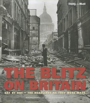 Hardcover The Blitz on Britain: Day by Day - The Headlines as They Were Made Book