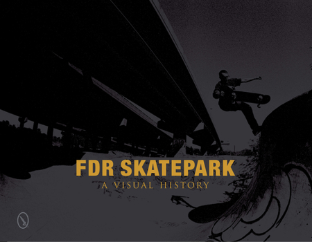 Hardcover FDR Skatepark: A Visual History: A Visual History Book