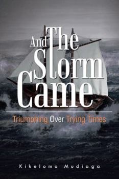 Paperback And the Storm Came: Triumphing Over Trying Times Book